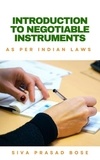  Siva Prasad Bose - Introduction to Negotiable Instruments: As per Indian Laws.