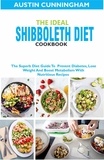  Austin Cunningham - The Ideal Shibboleth Diet Cookbook; The Superb Diet Guide To  Prevent Diabetes, Lose Weight And Boost Metabolism With Nutritious Recipes.