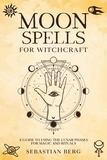  Sebastian Berg - Moon Spells for Witchcraft: A Guide to Using the Lunar Phases for Magic and Rituals.