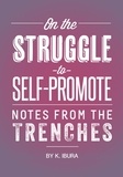  K. Ibura - On the Struggle to Self-Promote - Notes From the Trenches.