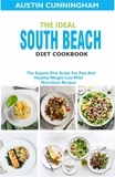  Austin Cunningham - The Ideal South Beach Diet Cookbook; The Superb Diet Guide For Fast And Healthy Weight Loss With Nutritious Recipes.