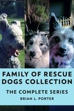  Brian L. Porter - Family Of Rescue Dogs Collection: The Complete Series.