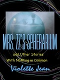  VIOLETTE JEAN - Mrs.ZZ's Spherarium and Other Stories.