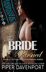  Piper Davenport - The Bride Pursued - Civil War Brides Series, #7.
