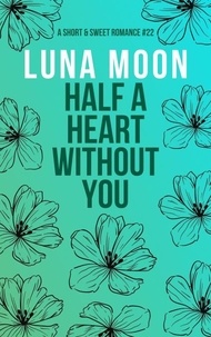  Luna Moon - Half A Heart Without You - Short and Sweet Series, #22.
