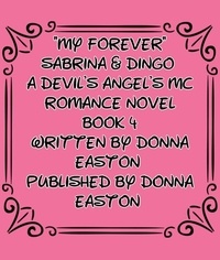  Donna Easton - "My Forever" Sabrina &amp; Dingo A Devil's Angel's MC  Book 4 - A Devil's Angels MC Romance Novel, #1.