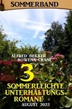  Alfred Bekker et  Rowena Crane - 3 Sommerleichte Unterhaltungsromane August 2022: Sommerband.