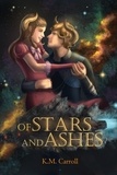  K.M. Carroll - Of Stars and Ashes - The Celestial Fairytales, #2.