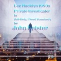  John Leister - Lee Hacklyn 1980s Private Investigator in Self-Help, I Need Somebody... - Lee Hacklyn, #1.