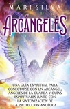  Mari Silva - Arcángeles: Una guía espiritual para conectarse con un arcángel, ángeles de la guarda y guías espirituales junto con la sintonización de la protección angélica.