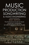  Tommy Swindali - Music Production, Songwriting &amp; Audio Engineering, 2022+ Edition: The Professional Guide for Music Producers, Songwriters &amp; Audio Engineers in Music Studios.