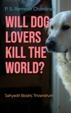  P. S. Remesh Chandran - Will Dog Lovers Kill The World?.