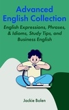  Jackie Bolen - Advanced English Collection:  English Expressions, Phrases, &amp; Idioms, Study Tips, and Business English.