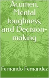  Fernando Fernandez - Acumen, Mental Toughness, and Decision-making.