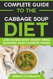  Rebecca Faraday - Complete Guide to the Cabbage Soup Diet: Lose Excess Body Weight While Enjoying Your Favorite Foods..