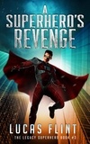  Lucas Flint - A Superhero's Revenge - The Legacy Superhero, #3.
