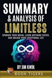  Book Tigers - Summary and Analysis of Limitless: Upgrade Your Brain, Learn Anything Faster, and Unlock Your Exceptional Life by Jim Kwik - Book Tigers Self Help and Success Summaries.