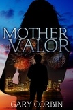  Gary Corbin - Mother of Valor - Valorie Dawes Thrillers, #4.