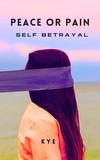  KYE - Peace or Pain: Self Betrayal - Peace or Pain Series.