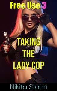  Nikita Storm - Free Use 3: Taking The Lady Cop - Free Use, #3.