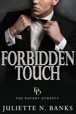  Juliette N Banks - Forbidden Touch - A steamy billionaire romance - The Dufort Dynasty, #2.