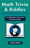  Jackie Bolen - Math Trivia and Riddles for Really Smart Kids: Fun Math Brain Teasers for the Entire Family.