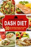  Modern Kitchen - Dash Diet: 50 Easy Recipes for Healthy Eating, Healthy Living &amp; Weight Loss.