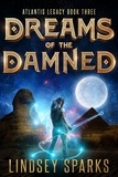  Lindsey Sparks et  Lindsey Fairleigh - Dreams of the Damned - Atlantis Legacy, #3.