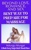  Ndungu Mungai - Beyond Love, Romance, and Sex: Best Way to Prepare for Marriage.