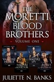  Juliette N Banks - Moretti Blood Brothers: Volume One - Books 1-4 - The Moretti Blood Brothers, #0.
