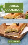 Emily Smith - Cuban Cookbook: Delicious and Easy Traditional Homemade Cuban Recipes.
