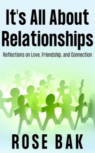  Rose Bak - It's All About Relationships - Self-Help for the Real World, #2.