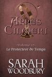  Sarah Woodbury - Le Protecteur du Temps - Après Cilmeri, #10.