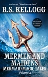  R.S. Kellogg - Mermen and Maidens - Mermaid Magic Tales, #4.