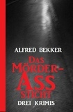  Alfred Bekker - Das Mörder-Ass sticht: Drei Krimis.