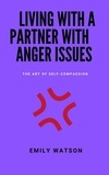  Emily Watson - Living With A Partner With Anger Issues: The Art Of Self-Compassion.
