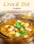  Mark Mason - Crock Pot Cookbook : 800 Easy and Affordable Crock Pot Slow Cooker Recipes,Nutritious Recipe Book for Beginners and Pros.