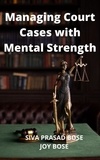  Siva Prasad Bose et  Joy Bose - Managing Court Cases with Mental Strength.