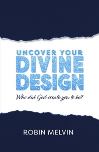  Robin Melvin - Uncover Your Divine Design: Who did God create you to be?.