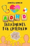  Jennifer Mindlin - ADHD Treatments for Children: Identifying, Learning the Diagnosis, and Exploring Natural Techniques, Medications, and Nutrition for Attention Deficit Hyperactivity Disorder - Understanding and Managining ADHD, #1.