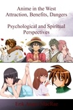  Erik Angus MacRae - Anime in the West Attraction, Benefits, Dangers Psychological and Spiritual Perspectives.