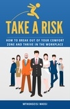  Mthokozisi Nkosi - Take a Risk - How to Break Out of Your Comfort Zone and Thrive in the Workplace.