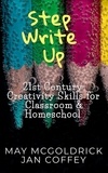  May McGoldrick et  James A McGoldrick Ph.D. - Step Write Up: 21st Century Creativity Skills for Classroom and Homeschool.