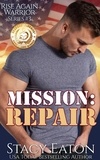  Stacy Eaton - Mission: Repair - Rise Again Warrior Series, #3.