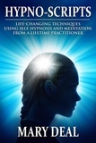  Mary Deal - Hypno-Scripts: Life-Changing Techniques Using Self-Hypnosis And Meditation From A Lifetime Practitioner.