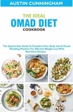  Austin Cunningham - The Ideal Omad Diet Cookbook; The Superb Diet Guide To Transform Your Body Into A Pound Shedding Machine For Effective Weight Loss With Nutritious Recipes.