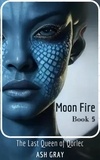  Ash Gray - Moon Fire - The Last Queen of Qorlec, #5.