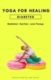  NATACHA PERDRIAT - Yoga For Healing Diabetes: Meditation, Nutrition, Juice Therapy - Yoga For Healing, #2.