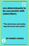  Mario Aveiga - 101 Determinants to be Successful With Subscribers &amp; "The Niche Does not Matter, Only the Focus and Results".