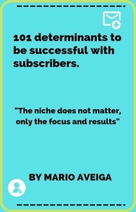  Mario Aveiga - 101 Determinants to be Successful With Subscribers &amp; "The Niche Does not Matter, Only the Focus and Results".